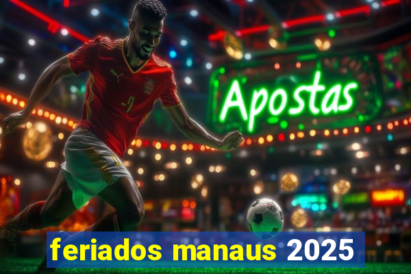 feriados manaus 2025